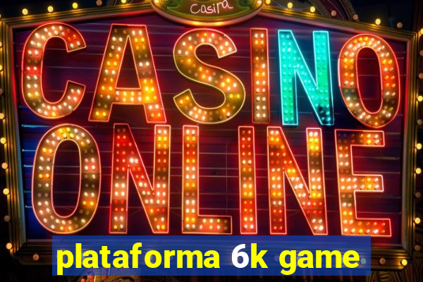 plataforma 6k game